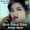 About Utuk Putuk Kore Amar Mon Song